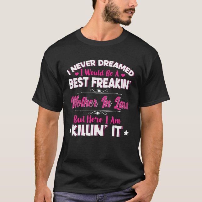 Camiseta I Never Dreamed I Would Be Best Freakin Mother In  (Frente)