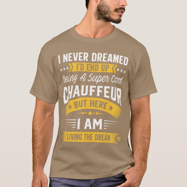 Camiseta I Never Dreamed Id Be A Cool Chauffeur Funny Chauf (Frente)