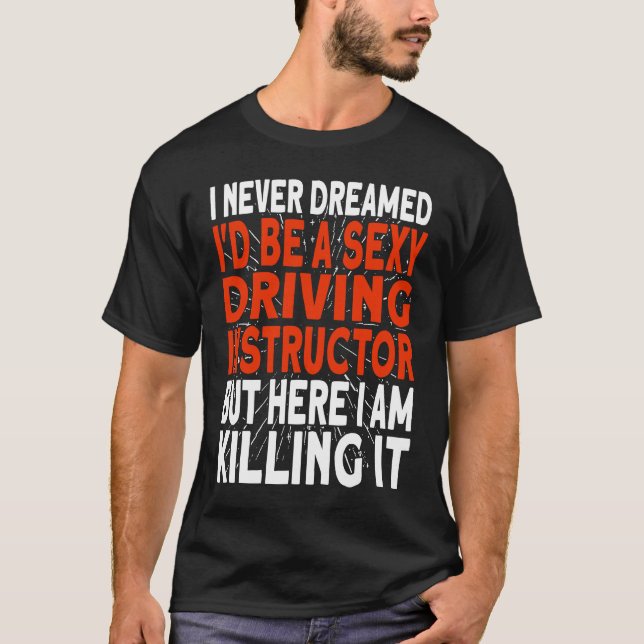 Camiseta I never dreamed I'd be a Driving Instructor (Frente)