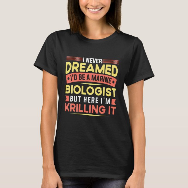 Camiseta I never dreamed I'd be a marine biologist but here (Frente)