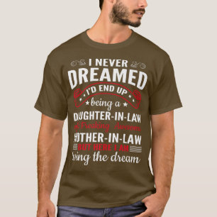 Camiseta I Never Dreamed I'd End Up Being a Daughter In law