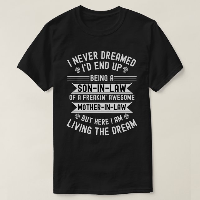 Camiseta I Never Dreamed I'd End Up Being A Son In Law  (Frente do Design)