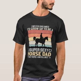 Camiseta I Never Dreamed I'D Grow Up To Be A Super Horse Da