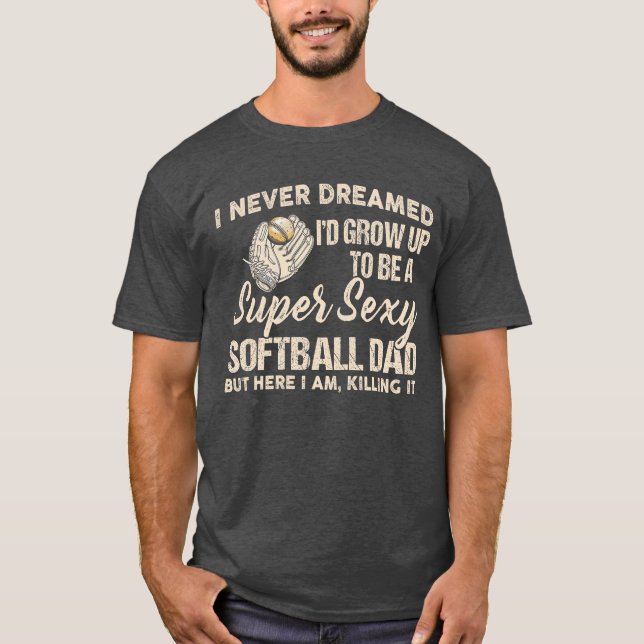 Camiseta I Never Dreamed Id Grow Up to Be A Super Sey Softb (Frente)