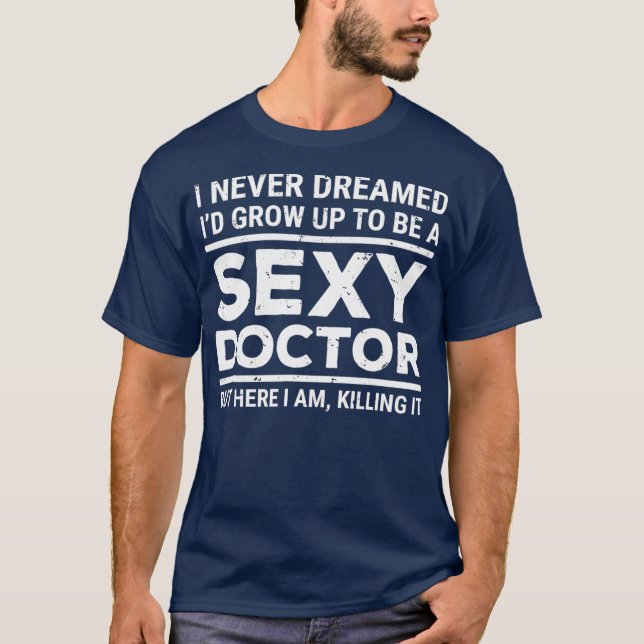 Camiseta I Never Dreamed Sexy Doctor Funny Medical Doctor (Frente)