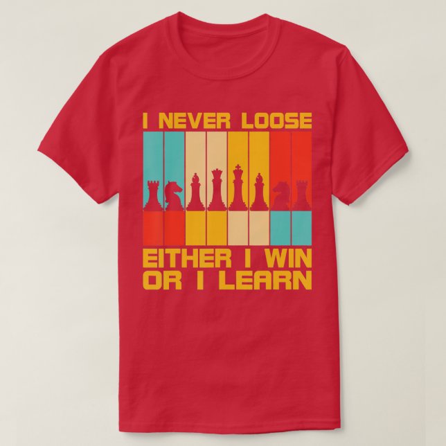 Camiseta I Never Loose Chess Pieces Chess Player (Frente do Design)