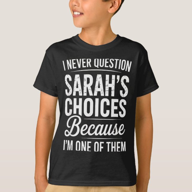 Camiseta I Never Question Sarah’s Choices - Sarah D Name  (Frente)