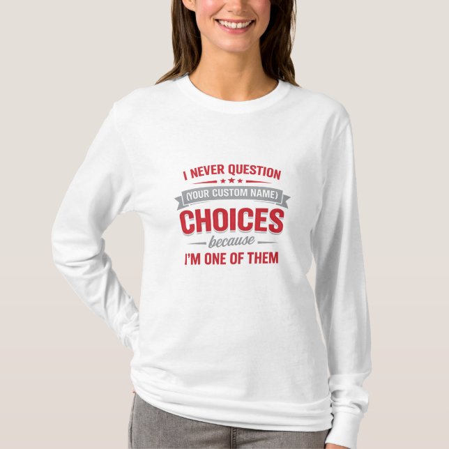 Camiseta I Never Question Your Choices Because I’m One of T (Frente)