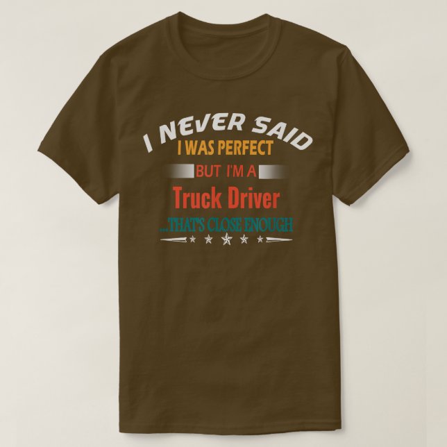 Camiseta I Never Said I Was Perfect Profession Truck Driver (Frente do Design)