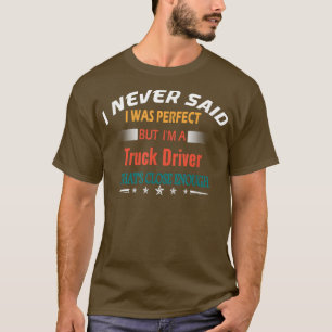 Camiseta I Never Said I Was Perfect Profession Truck Driver