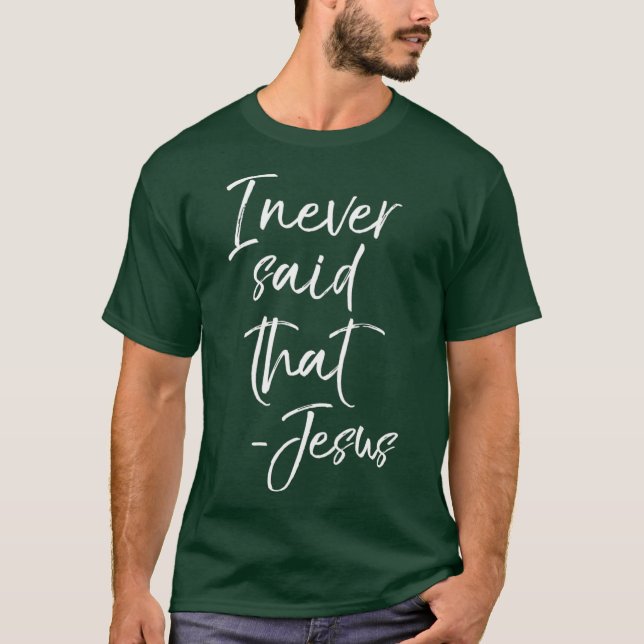 Camiseta I Never Said That Jesus  Sarcastic Funny Tee (Frente)