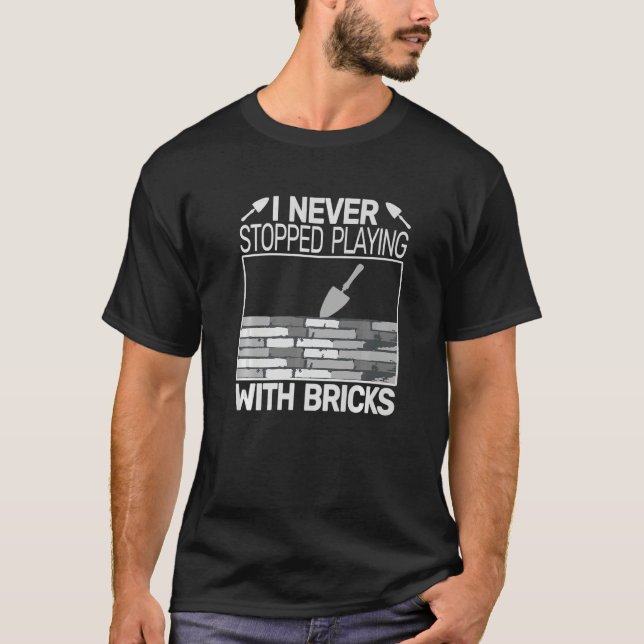 Camiseta I never Stopped Playing with Bricks men masons Bri (Frente)