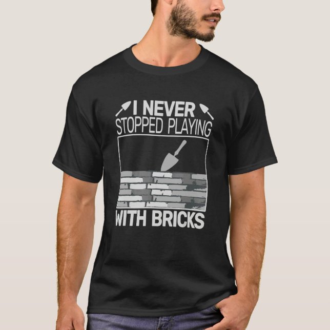 Camiseta I never Stopped Playing with Bricks men masons Bri (Frente)
