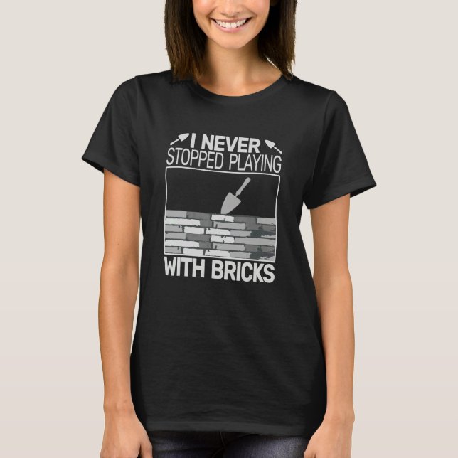 Camiseta I never Stopped Playing with Bricks men masons Bri (Frente)