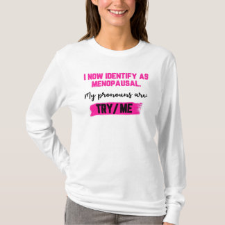 Camiseta I Now Identify As Menopausal. My Pronouns: Try/Me