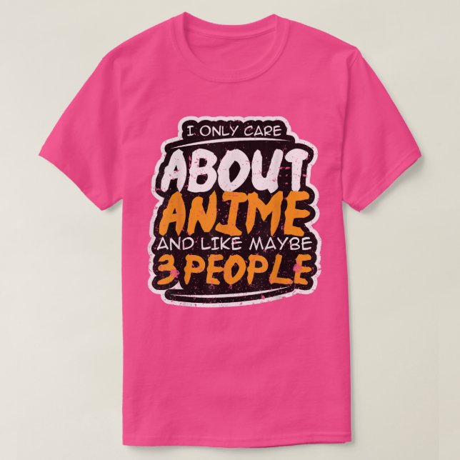 Camiseta I Only Care About Anime and Like Maybe 3 People  A (Frente do Design)