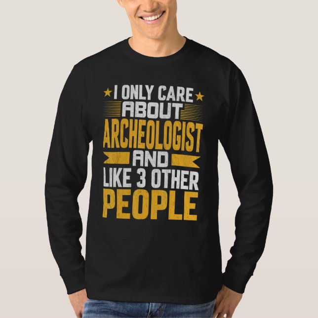 Camiseta I Only Care About Archeologist and Like Other 3 Pe (Frente)
