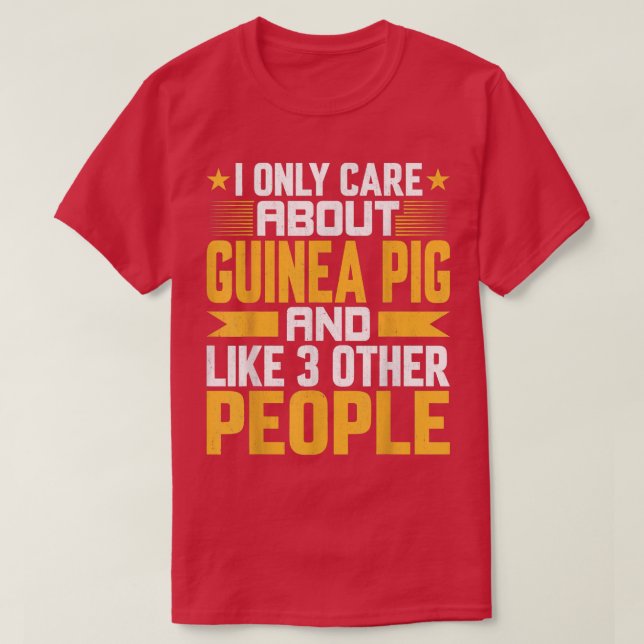 Camiseta I Only Care About Guinea Pig and Like Other 3 Peop (Frente do Design)