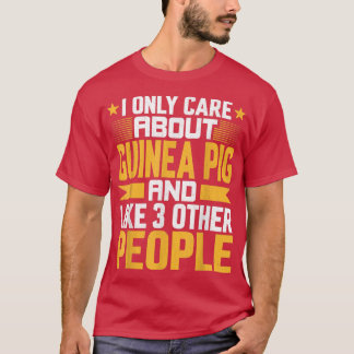 Camiseta I Only Care About Guinea Pig and Like Other 3 Peop