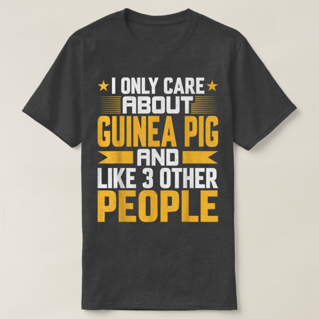 Camiseta I Only Care About Guinea Pig and Like Other 3 Peop (Frente do Design)