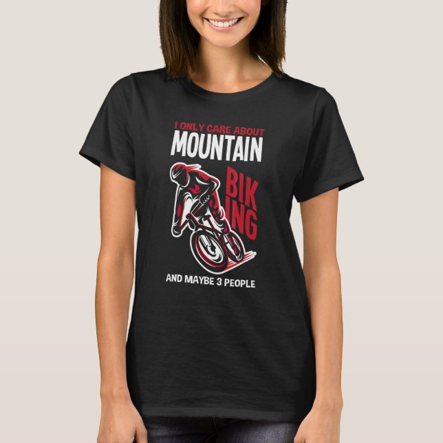 Camiseta I Only Care About Is Mountain Biking And Maybe 3 P (Frente)