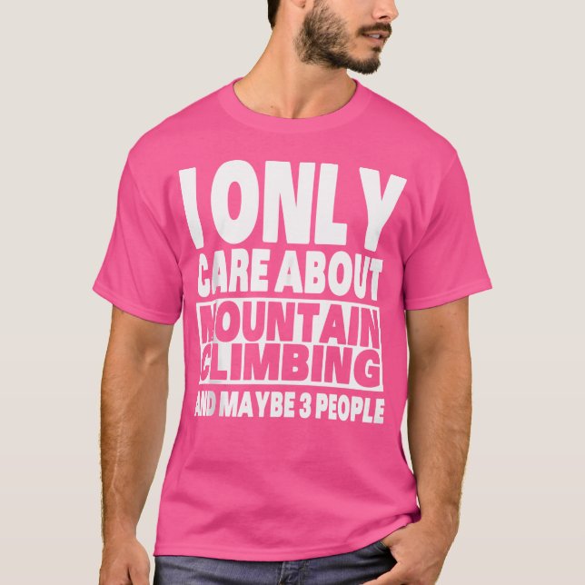 Camiseta I Only Care About Mountain Climbing And Maybe 3 Pe (Frente)