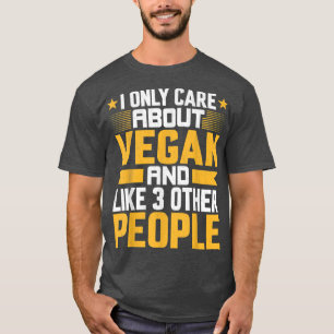 Camiseta I Only Care About Vegan and Like Other 3 People Ve