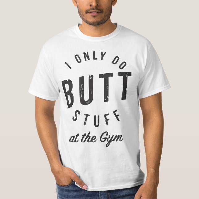 Camiseta I Only Do Butt Stuff At The Gym  (Frente)