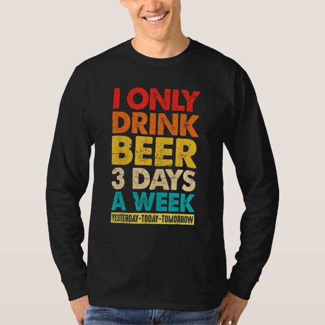 Camiseta I Only Drink Beer 3 Days A Week  Graphic Drinking  (Frente)
