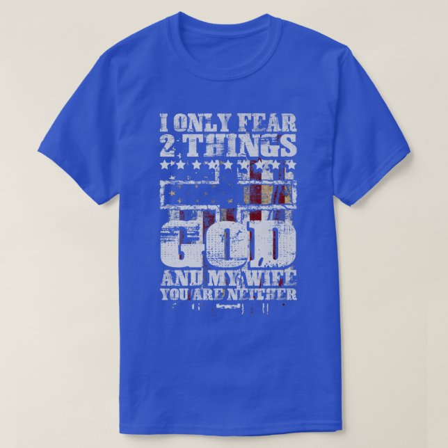 Camiseta I Only Fear 2 Things God And My Wife Funny Premium (Frente do Design)