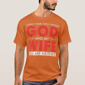 Camiseta I only fear two things God and my wife you are nei