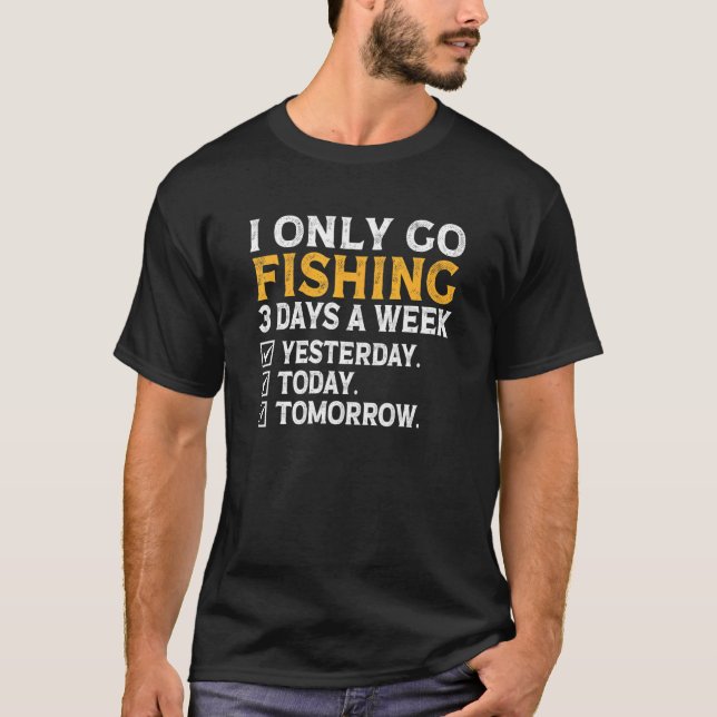 Camiseta i only go Fishing 3 days a week  Fishing Mens Wome (Frente)