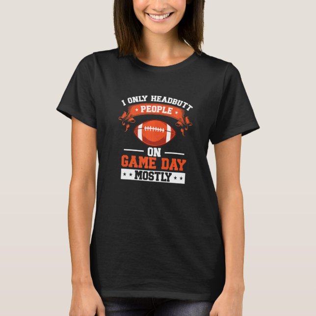 Camiseta I Only Headbutt People On Game DayTackle American  (Frente)
