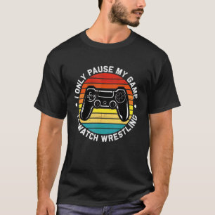 Camiseta I Only Pause My Game To Watch Wrestling Gamer Wres