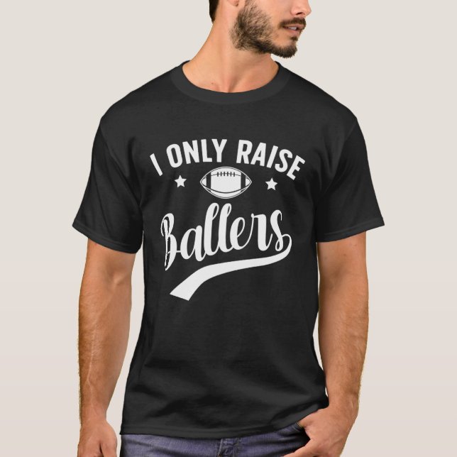 Camiseta I Only Raise Ballers Football Dad Of A Football Pl (Frente)
