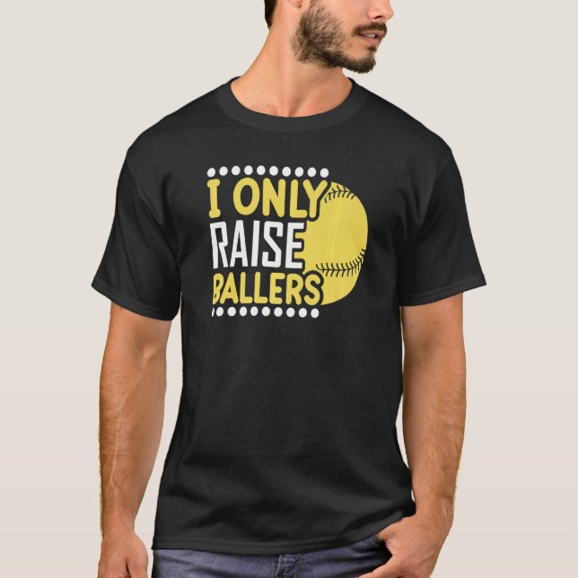 Camiseta I Only Raise Ballers Softball Mom Player Mother's  (Frente)