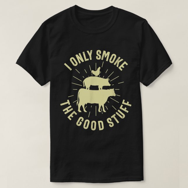 Camiseta I Only Smoke The Good Stuff BBQ Barbeque Grilling  (Frente do Design)
