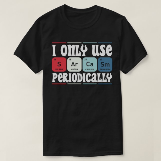 Camiseta I Only Use Sarcasm Periodically Cool Science Quote (Frente do Design)