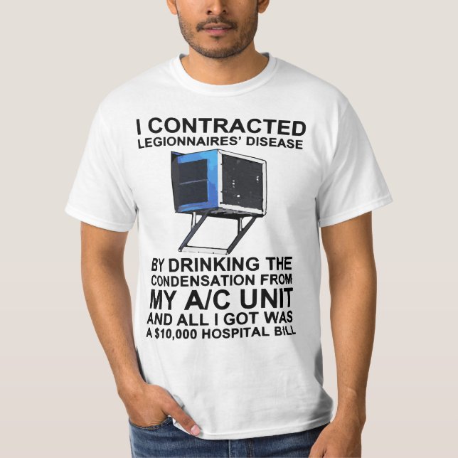 Camiseta I ontrated legionnaires' disease by drinking the  (Frente)