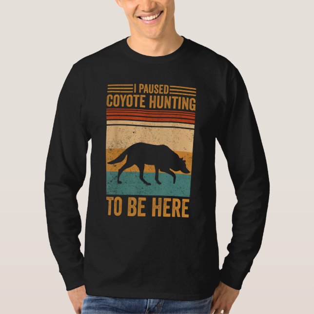Camiseta I Paused Coyote Hunting To Be Here Coyote Hunter (Frente)