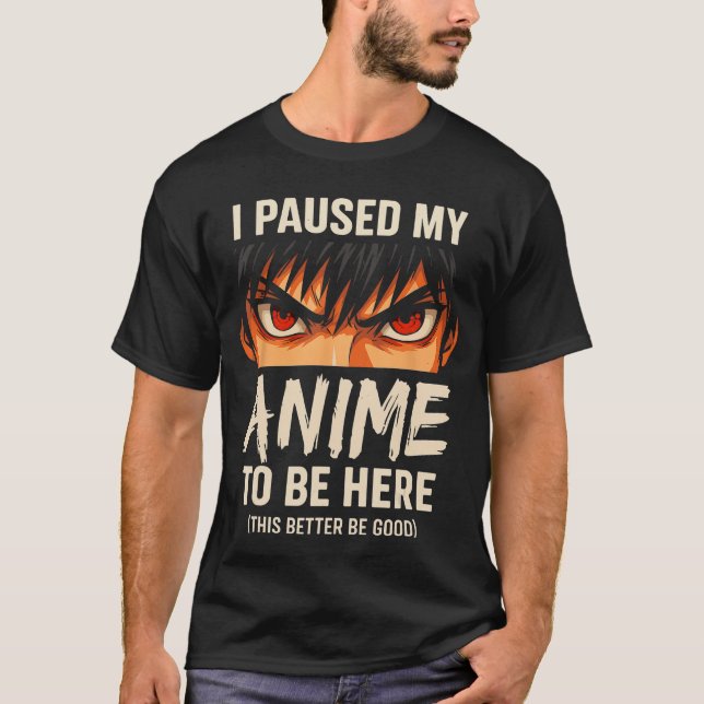 Camiseta I Paused My Anime to Be Here Japan Kawaii Anime (Frente)