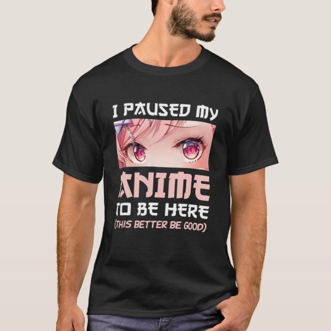 Camiseta I Paused My Anime To Be Here Otaku Japanese Manga (Frente)