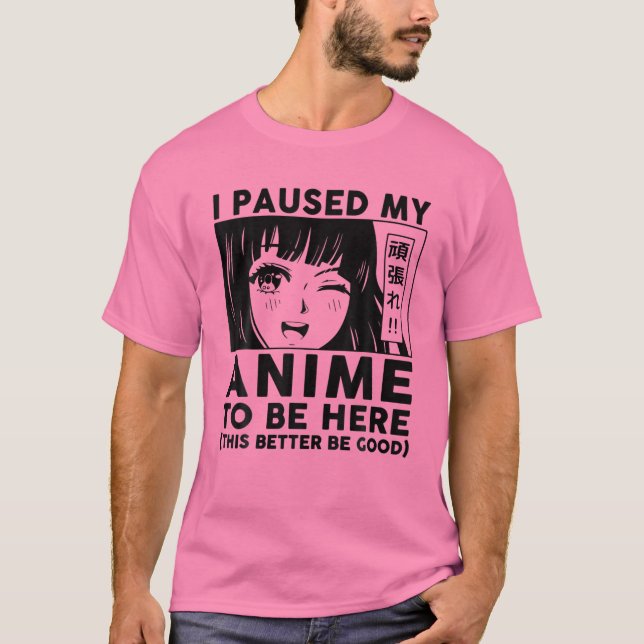 Camiseta I Paused My Anime To Be Here Youth Girls Otaku Cut (Frente)