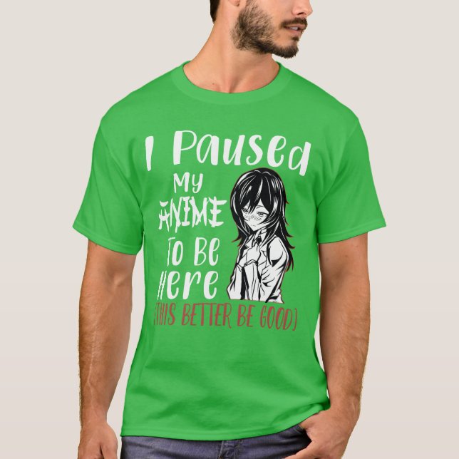 Camiseta I Paused My Animeo Be Here Otaku Anime Merch Gif v (Frente)