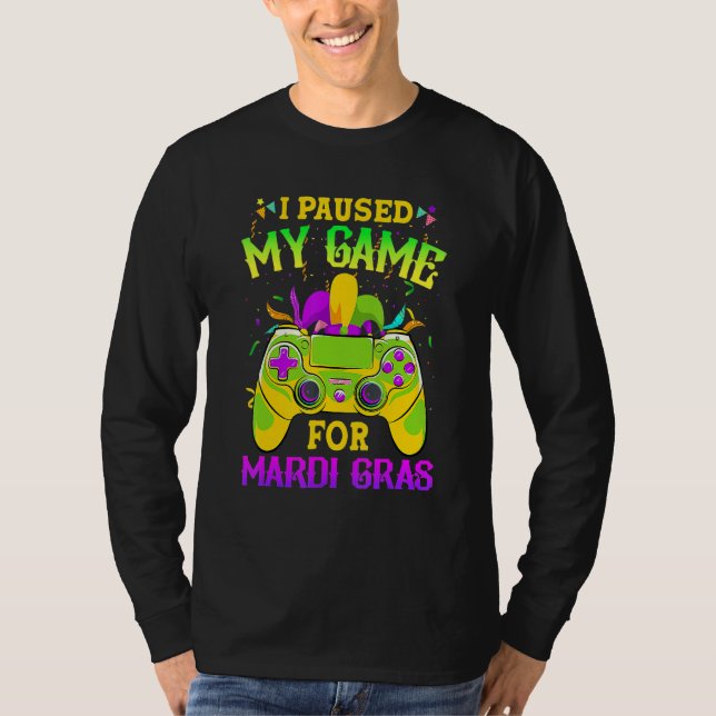 Camiseta I Paused My Game For Mardi Gras Gamer Gaming Funny (Frente)