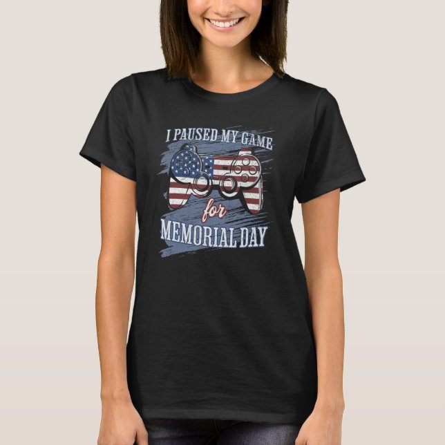 Camiseta I Paused My Game For Memorial Day Funny Patriotic  (Frente)