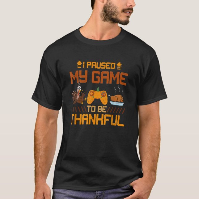 Camiseta I Paused My Game To Be a Thankful Video Gamer Than (Frente)
