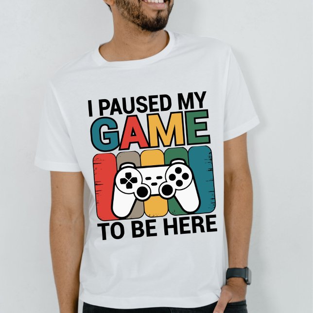 Camiseta I Paused My Game To Be Here (Criador carregado)