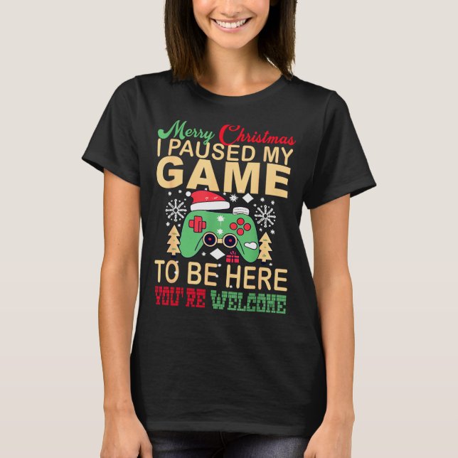 Camiseta I Paused My Game To Be Here Christmas  (Frente)