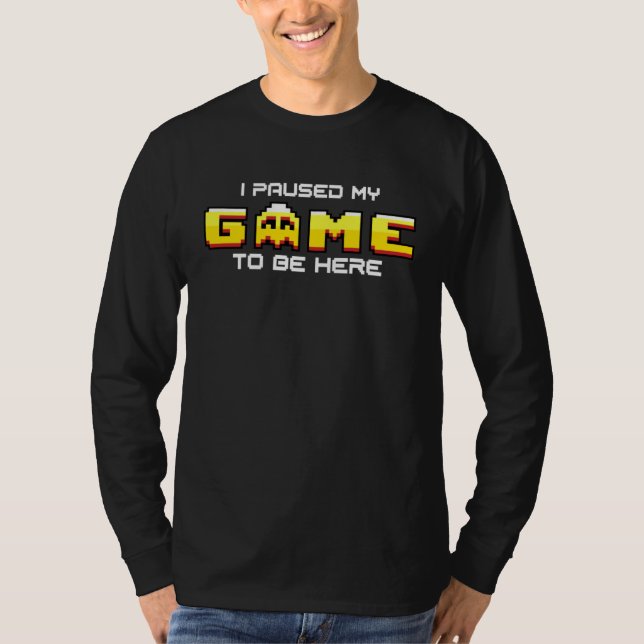 Camiseta I Paused My Game To Be Here Gamer Sarcastic arcade (Frente)